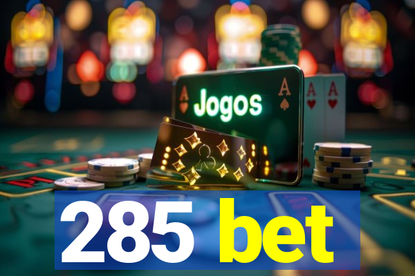 285 bet